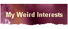 My Weird Interests