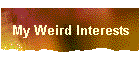 My Weird Interests